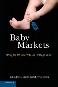Title: Baby Markets: Money and the New Politics of Creating Families, Author: Michele Bratcher Goodwin