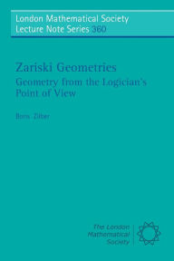 Title: Zariski Geometries: Geometry from the Logician's Point of View, Author: Boris Zilber