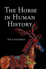 Title: The Horse in Human History, Author: Pita Kelekna