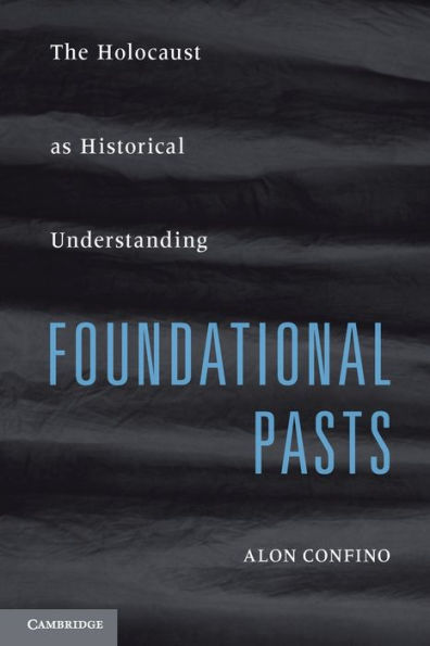 Foundational Pasts: The Holocaust as Historical Understanding