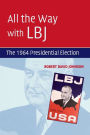 All the Way with LBJ: The 1964 Presidential Election