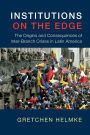 Institutions on the Edge: The Origins and Consequences of Inter-Branch Crises in Latin America