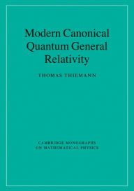 Title: Modern Canonical Quantum General Relativity, Author: Thomas Thiemann