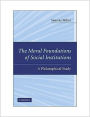 The Moral Foundations of Social Institutions: A Philosophical Study