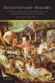Title: Evolutionary History: Uniting History and Biology to Understand Life on Earth, Author: Edmund Russell
