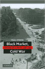Black Market, Cold War: Everyday Life in Berlin, 1946-1949