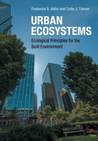 Title: Urban Ecosystems: Ecological Principles for the Built Environment, Author: Frederick R. Adler
