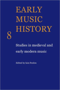 Title: Early Music History: Studies in Medieval and Early Modern Music, Author: Iain Fenlon