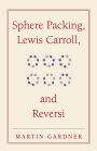 Sphere Packing, Lewis Carroll, and Reversi: Martin Gardner's New Mathematical Diversions