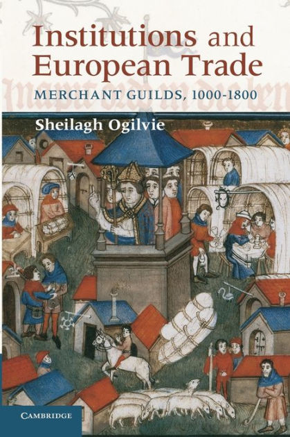 institutions-and-european-trade-merchant-guilds-1000-1800-by-sheilagh