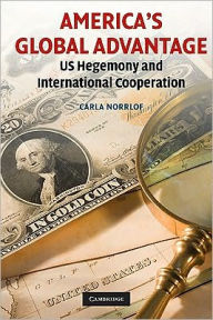 Title: America's Global Advantage: US Hegemony and International Cooperation, Author: Carla Norrlof