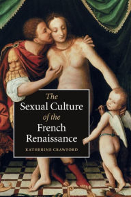Title: The Sexual Culture of the French Renaissance, Author: Katherine Crawford