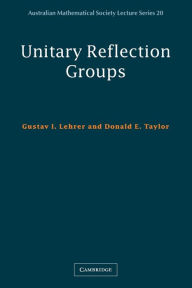 Title: Unitary Reflection Groups, Author: Gustav I. Lehrer
