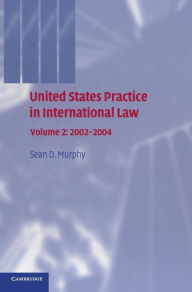 Title: United States Practice in International Law: Volume 2, 2002-2004 / Edition 1, Author: Sean D. Murphy