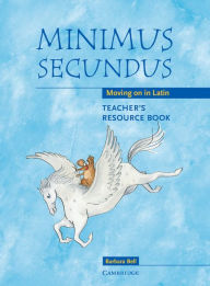 Title: Minimus Secundus Teacher's Resource Book: Moving on in Latin, Author: Barbara Bell
