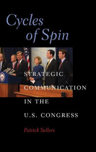 Cycles of Spin: Strategic Communication in the U. S. Congress