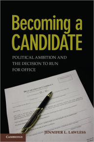 Title: Becoming a Candidate: Political Ambition and the Decision to Run for Office, Author: Jennifer L. Lawless