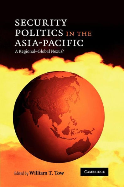 Security Politics in the Asia-Pacific: A Regional-Global Nexus? / Edition 1