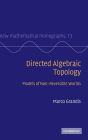 Directed Algebraic Topology: Models of Non-Reversible Worlds