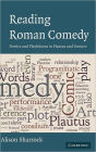 Reading Roman Comedy: Poetics and Playfulness in Plautus and Terence