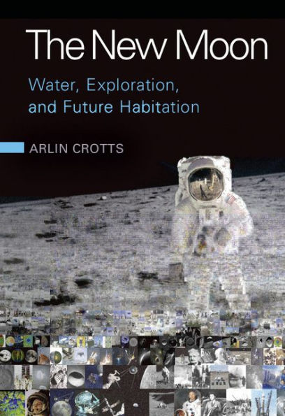 The New Moon: Water, Exploration, and Future Habitation