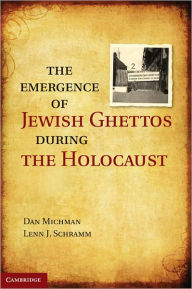 Title: The Emergence of Jewish Ghettos during the Holocaust, Author: Dan Michman