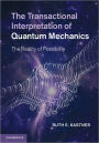 The Transactional Interpretation of Quantum Mechanics: The Reality of Possibility