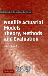 Title: Nonlife Actuarial Models: Theory, Methods and Evaluation / Edition 1, Author: Yiu-Kuen Tse