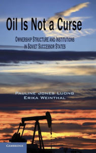 Title: Oil Is Not a Curse: Ownership Structure and Institutions in Soviet Successor States, Author: Pauline Jones Luong