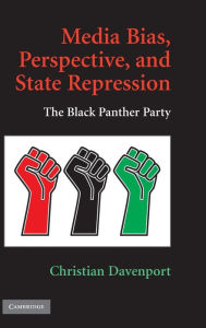 Title: Media Bias, Perspective, and State Repression: The Black Panther Party, Author: Christian Davenport