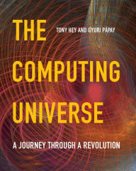 Title: The Computing Universe: A Journey through a Revolution, Author: Tony Hey