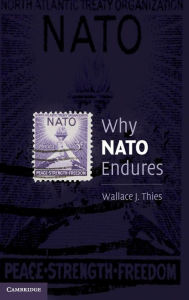 Title: Why NATO Endures, Author: Wallace J. Thies