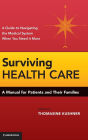 Surviving Health Care: A Manual for Patients and Their Families