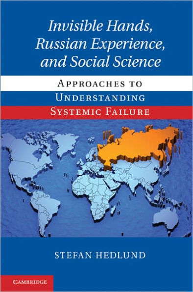 Invisible Hands, Russian Experience, and Social Science: Approaches to Understanding Systemic Failure
