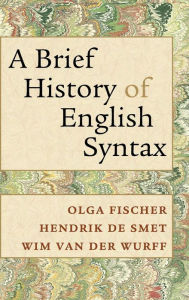 Title: A Brief History of English Syntax, Author: Olga Fischer