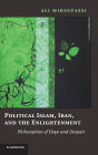 Political Islam, Iran, and the Enlightenment: Philosophies of Hope and Despair