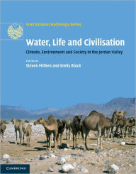 Title: Water, Life and Civilisation: Climate, Environment and Society in the Jordan Valley, Author: Steven Mithen