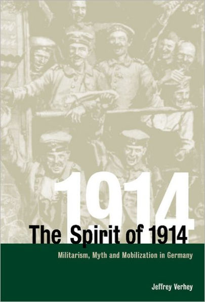 The Spirit of 1914: Militarism, Myth, and Mobilization in Germany