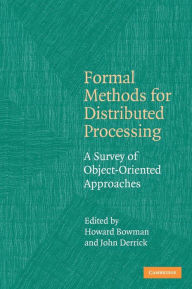 Title: Formal Methods for Distributed Processing: A Survey of Object-Oriented Approaches, Author: Howard Bowman