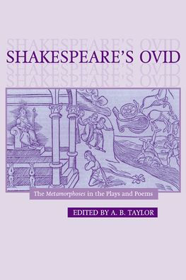 Shakespeare's Ovid: The Metamorphoses in the Plays and Poems