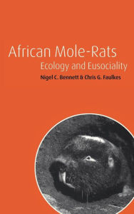 Title: African Mole-Rats: Ecology and Eusociality, Author: Nigel C. Bennett