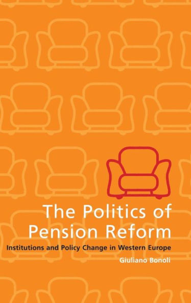 The Politics of Pension Reform: Institutions and Policy Change in Western Europe