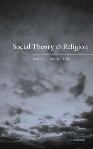 Title: Social Theory and Religion, Author: James A. Beckford