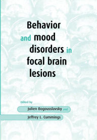 Title: Behavior and Mood Disorders in Focal Brain Lesions / Edition 1, Author: Julien Bogousslavsky