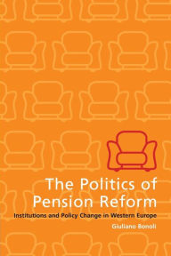 Title: The Politics of Pension Reform: Institutions and Policy Change in Western Europe, Author: Giuliano Bonoli