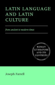 Title: Latin Language and Latin Culture: From Ancient to Modern Times / Edition 1, Author: Joseph Farrell