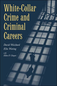 Title: White-Collar Crime and Criminal Careers / Edition 1, Author: David Weisburd