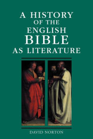 Title: A History of the English Bible as Literature / Edition 1, Author: David Norton