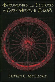 Title: Astronomies and Cultures in Early Medieval Europe / Edition 1, Author: Stephen C. McCluskey