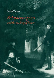 Title: Schubert's Poets and the Making of Lieder, Author: Susan Youens